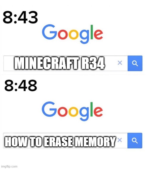 google before after | MINECRAFT R34; HOW TO ERASE MEMORY | image tagged in google before after | made w/ Imgflip meme maker