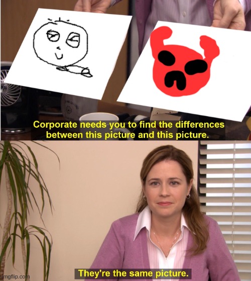 They're The Same Picture | image tagged in memes,they're the same picture | made w/ Imgflip meme maker