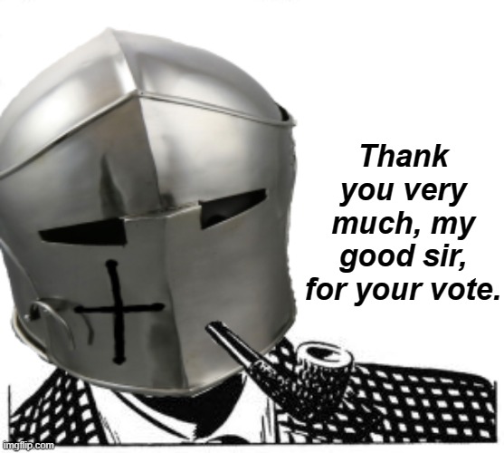 Thank you very much, my good sir, for your vote. | made w/ Imgflip meme maker