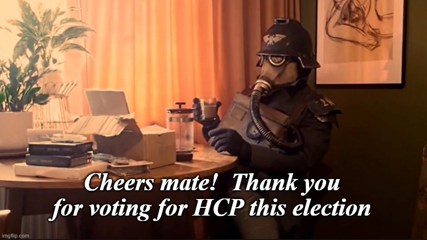 Cheers mate!  Thank you for voting for HCP this election | made w/ Imgflip meme maker