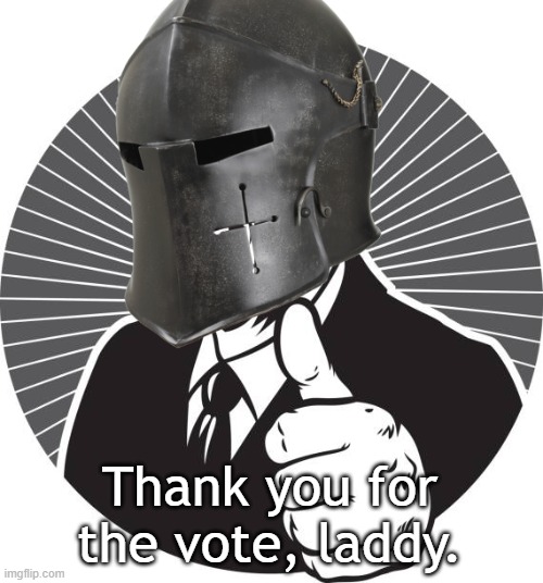 Thumbs Up Crusader | Thank you for the vote, laddy. | image tagged in thumbs up crusader | made w/ Imgflip meme maker