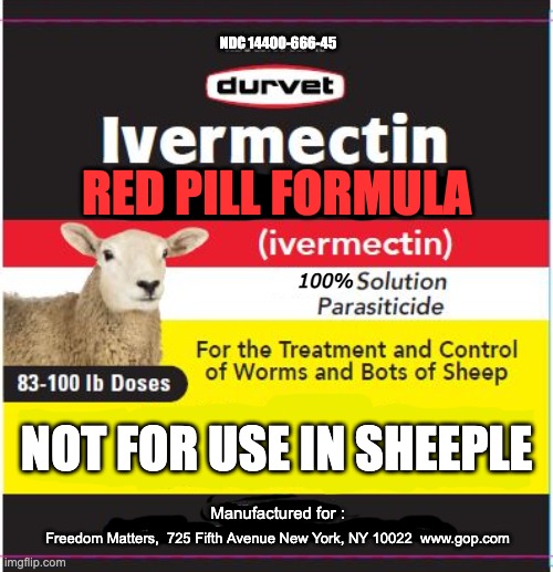 no red pill for sheeple | NDC 14400-666-45; RED PILL FORMULA; 100%; NOT FOR USE IN SHEEPLE; Manufactured for :; Freedom Matters,  725 Fifth Avenue New York, NY 10022  www.gop.com | image tagged in coronavirus,covidiots,gop,antivax,trump,freedom | made w/ Imgflip meme maker