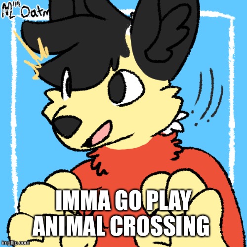 Fursona Winston | IMMA GO PLAY ANIMAL CROSSING | image tagged in fursona winston | made w/ Imgflip meme maker