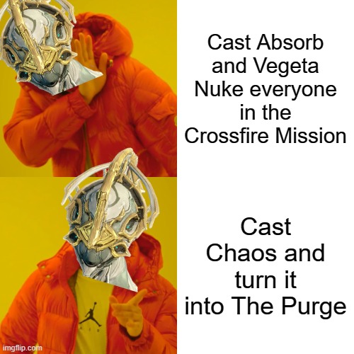 NyxHotlineBling | Cast Absorb and Vegeta Nuke everyone in the Crossfire Mission; Cast Chaos and turn it into The Purge | image tagged in memes,drake hotline bling,warframe,nyx | made w/ Imgflip meme maker