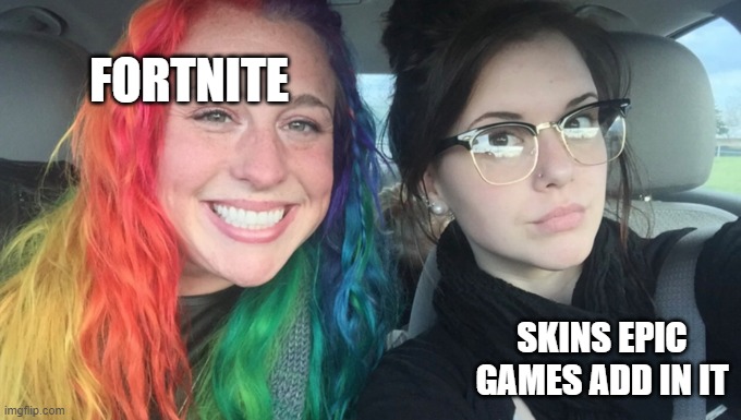 *COD zombies theme song starts playing for no reason* | FORTNITE; SKINS EPIC GAMES ADD IN IT | image tagged in my sister and i are polar opposites | made w/ Imgflip meme maker