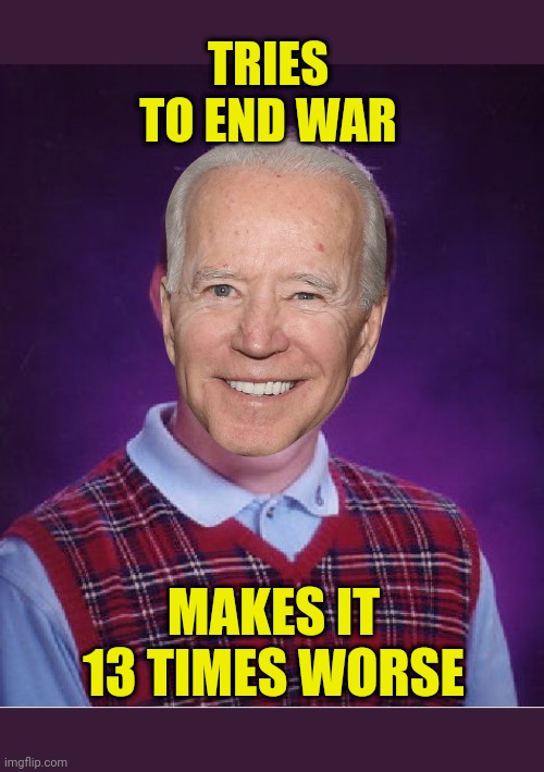 Sad Schmuck Biden | TRIES TO END WAR; MAKES IT 13 TIMES WORSE | image tagged in bad luck brian,afghanistan,pull out,joe biden,resignation,meanwhile on imgflip | made w/ Imgflip meme maker