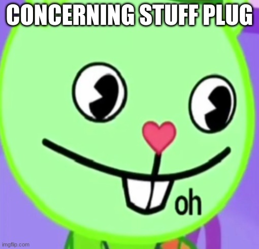 oh | CONCERNING STUFF PLUG | image tagged in oh | made w/ Imgflip meme maker
