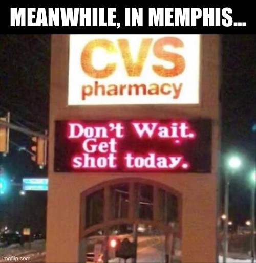 How do I know it’s safe? | MEANWHILE, IN MEMPHIS… | image tagged in cvs,shot,covid,murder,vaccine | made w/ Imgflip meme maker