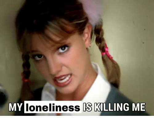 my loneliness is killing me Blank Meme Template