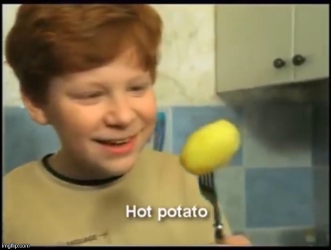 hot potato | made w/ Imgflip meme maker