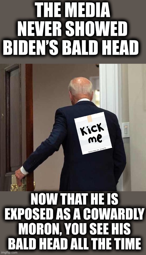 Biden The Moron Bald Eagle | THE MEDIA NEVER SHOWED BIDEN’S BALD HEAD; NOW THAT HE IS EXPOSED AS A COWARDLY MORON, YOU SEE HIS BALD HEAD ALL THE TIME | image tagged in bald headed biden,impeach 46 now | made w/ Imgflip meme maker