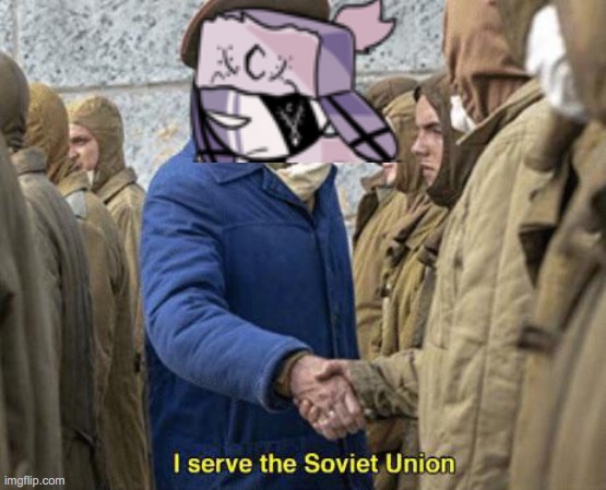 I serve the Soviet Union | image tagged in i serve the soviet union | made w/ Imgflip meme maker