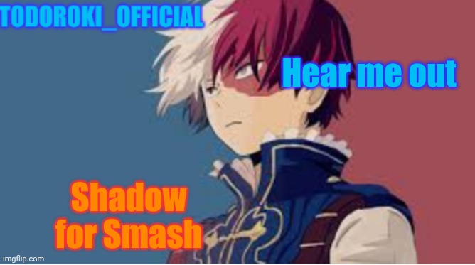 Hear me out now- | Hear me out; Shadow for Smash | made w/ Imgflip meme maker