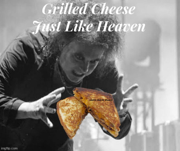 The Cure | image tagged in the cure,robert smith,grilled cheese,the cheesy pickup,1980s | made w/ Imgflip meme maker