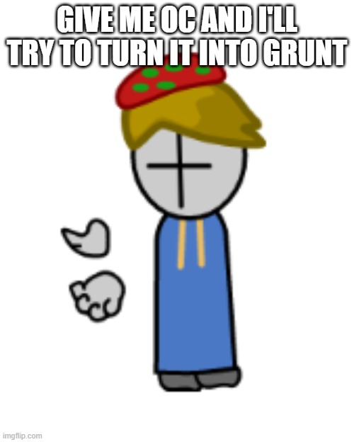 toad grunt what | GIVE ME OC AND I'LL TRY TO TURN IT INTO GRUNT | image tagged in toad grunt what | made w/ Imgflip meme maker