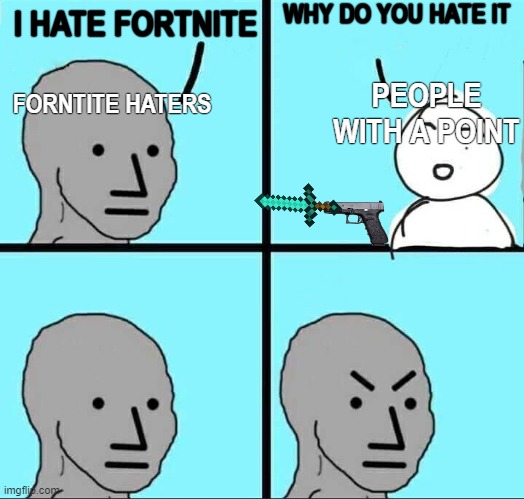Bad luck brian | WHY DO YOU HATE IT; I HATE FORTNITE; FORNTITE HATERS; PEOPLE WITH A POINT | image tagged in memes,bad luck brian,funny,funny memes,fortnite,npc meme | made w/ Imgflip meme maker