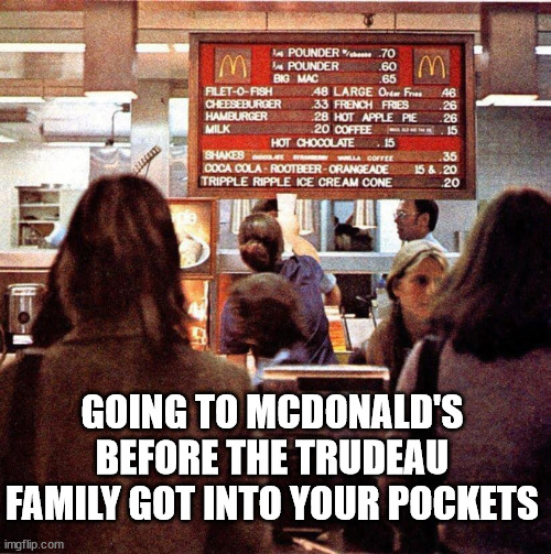 McDonald's Menu | GOING TO MCDONALD'S BEFORE THE TRUDEAU FAMILY GOT INTO YOUR POCKETS | image tagged in mcdonalds,justin trudeau,pierre trudeu,liberals,election | made w/ Imgflip meme maker