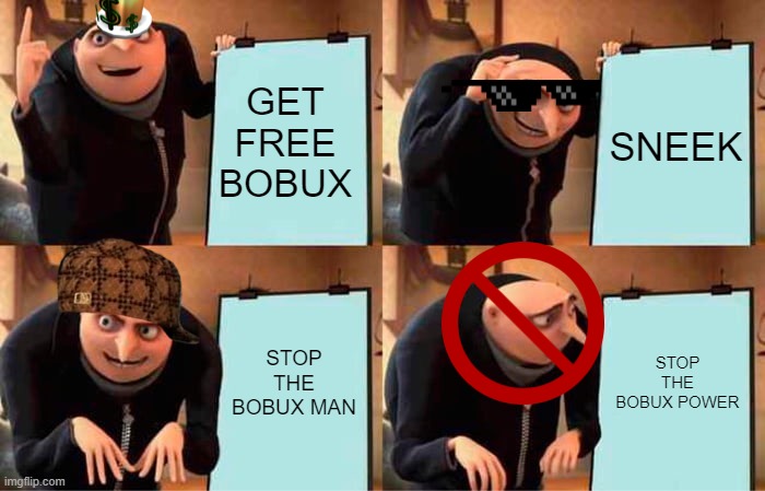 Gru cannot get free ?️obux | GET FREE BOBUX; SNEEK; STOP THE BOBUX MAN; STOP THE BOBUX POWER | image tagged in memes,gru's plan | made w/ Imgflip meme maker