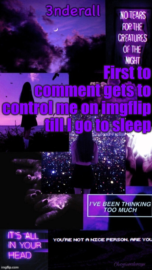 (Ty bean_child) 3nderall Black and purple temp | First to comment gets to control me on imgflip till I go to sleep | image tagged in ty bean_child 3nderall black and purple temp | made w/ Imgflip meme maker