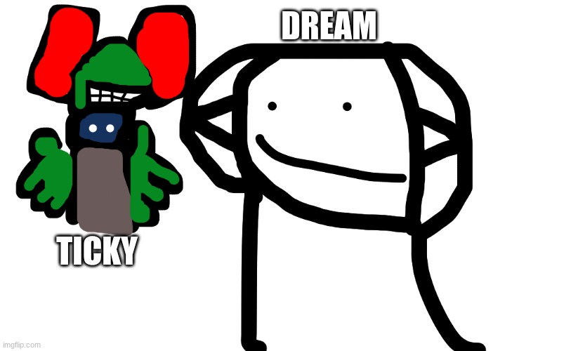 DREAM; TICKY | made w/ Imgflip meme maker