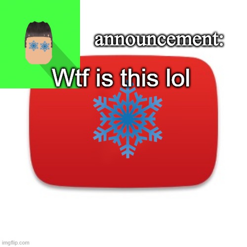 Snowian Gaming | Wtf is this lol | image tagged in snowian gaming | made w/ Imgflip meme maker