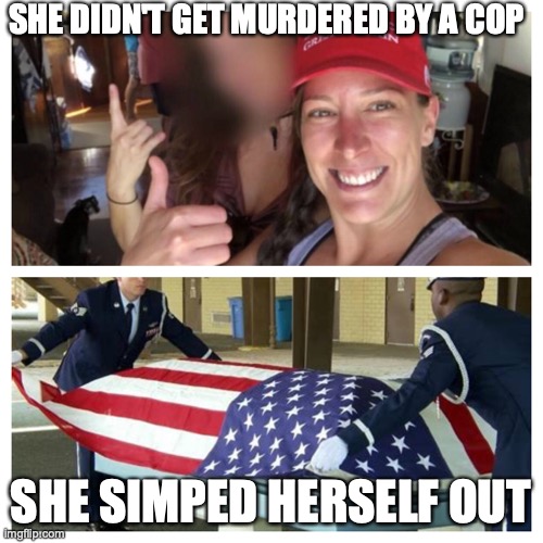 Ashley Babbitt | SHE DIDN'T GET MURDERED BY A COP SHE SIMPED HERSELF OUT | image tagged in ashley babbitt | made w/ Imgflip meme maker