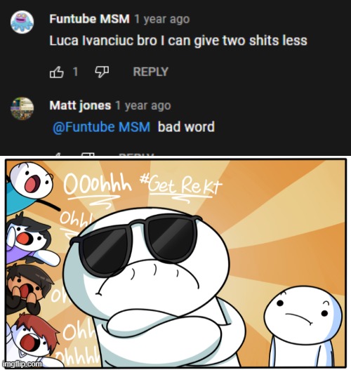 Suhch a Cumbak :scream: | image tagged in theodd1sout get rekt | made w/ Imgflip meme maker