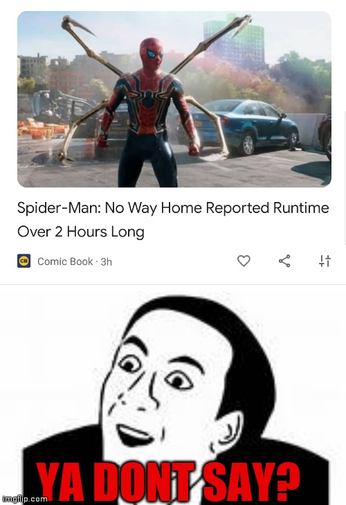 I mean.... its totally not like literally every single superhero movie is over 2 hrs long...right? | YA DONT SAY? | image tagged in ya dont say,spiderman,superheroes,marvel,obviously,tom holland | made w/ Imgflip meme maker