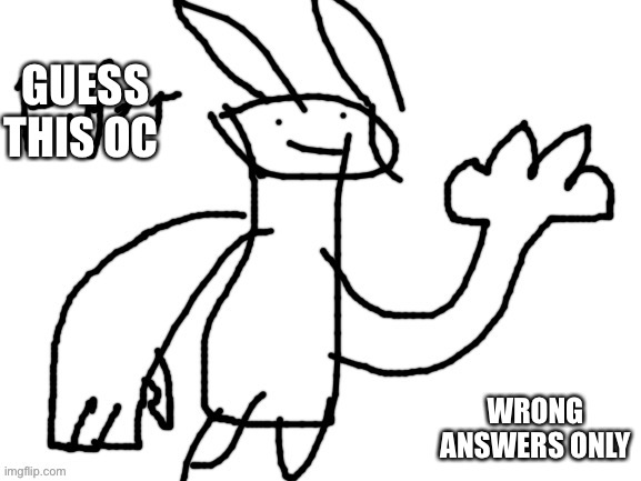 GUESS THIS OC; WRONG ANSWERS ONLY | image tagged in e | made w/ Imgflip meme maker