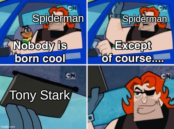 He is cool |  Spiderman; Spiderman; Tony Stark | image tagged in nobody is born cool,marvel,spiderman,tony stark | made w/ Imgflip meme maker