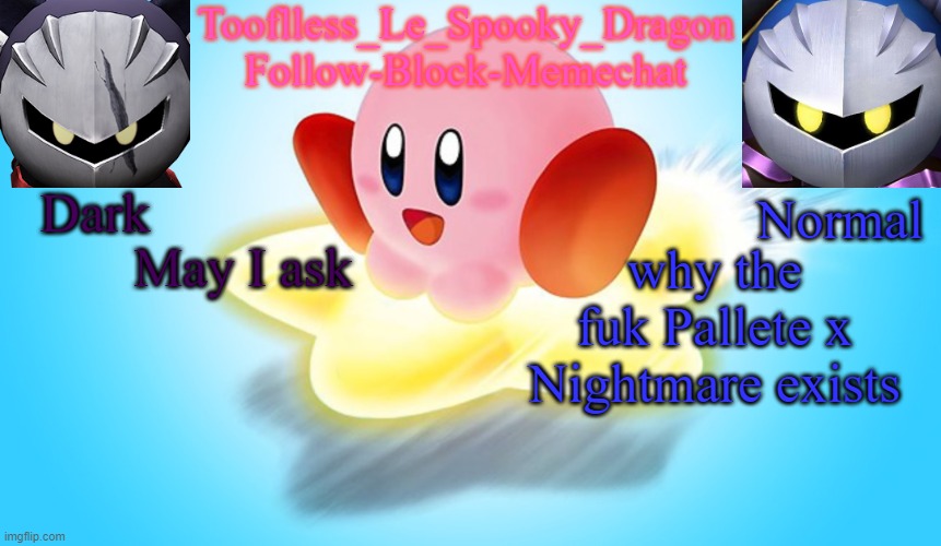 N O | May I ask; why the fuk Pallete x Nightmare exists | image tagged in tooflless's kirby temp | made w/ Imgflip meme maker