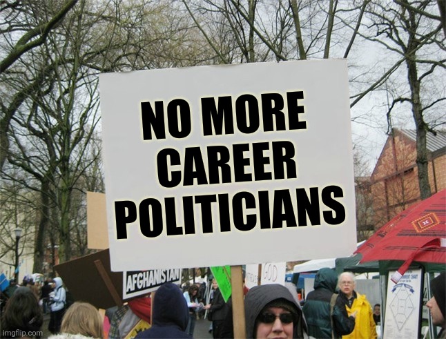 Blank protest sign | NO MORE
CAREER
POLITICIANS | image tagged in blank protest sign | made w/ Imgflip meme maker