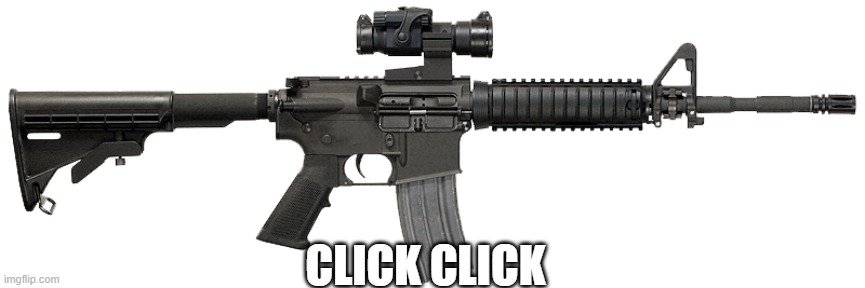 M4A1 | CLICK CLICK | image tagged in m4a1 | made w/ Imgflip meme maker