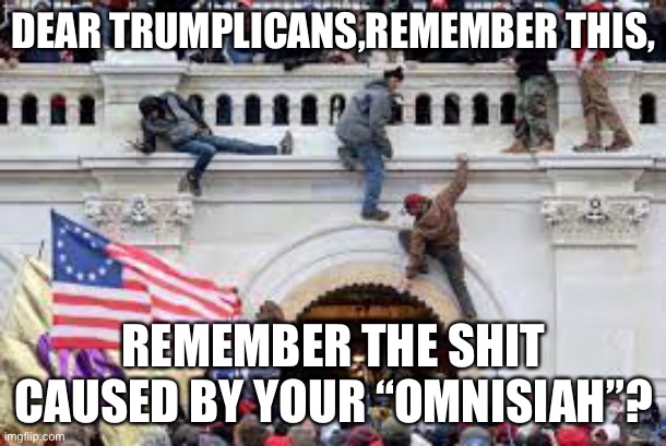 DEAR TRUMPLICANS,REMEMBER THIS, REMEMBER THE SHIT CAUSED BY YOUR “OMNISIAH”? | made w/ Imgflip meme maker