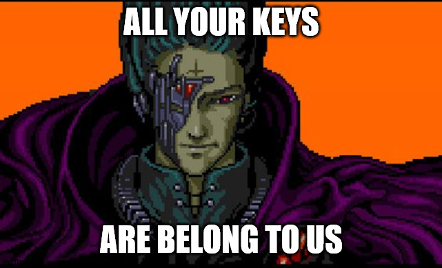 All your base | ALL YOUR KEYS; ARE BELONG TO US | image tagged in all your base | made w/ Imgflip meme maker
