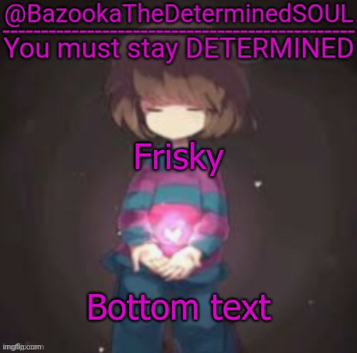 Bazooka's frisk temp | Frisky; Bottom text | image tagged in bazooka's frisk temp | made w/ Imgflip meme maker