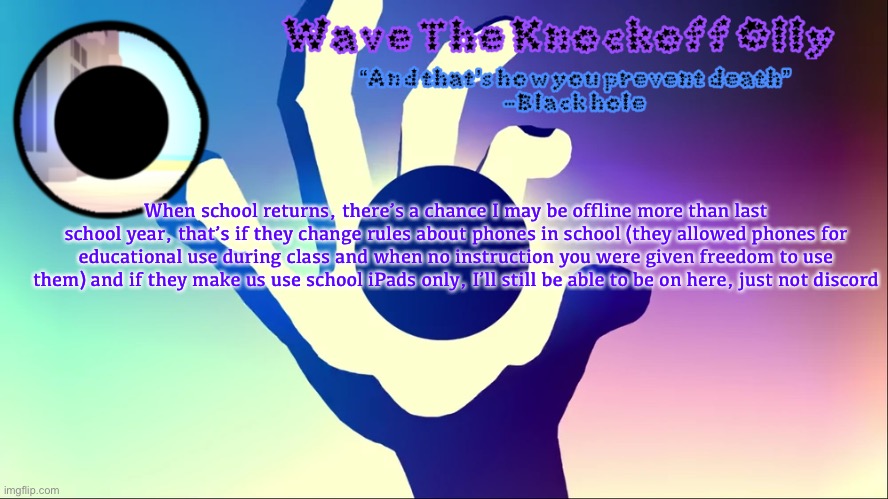 U | When school returns, there’s a chance I may be offline more than last school year, that’s if they change rules about phones in school (they allowed phones for educational use during class and when no instruction you were given freedom to use them) and if they make us use school iPads only, I’ll still be able to be on here, just not discord | image tagged in u | made w/ Imgflip meme maker