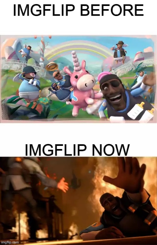 wars r happening everywhere lmao | IMGFLIP BEFORE; IMGFLIP NOW | image tagged in pyrovision | made w/ Imgflip meme maker