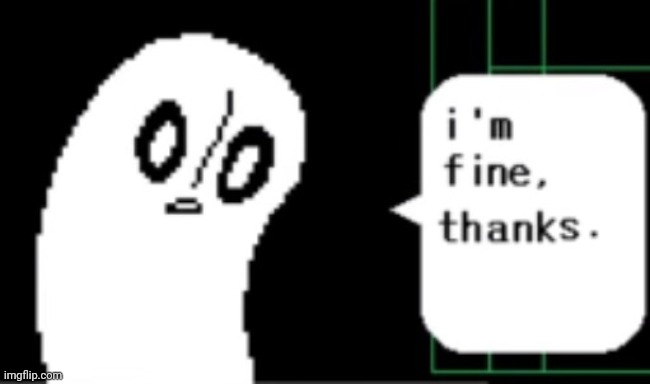 I'm fine, thanks | image tagged in i'm fine thanks | made w/ Imgflip meme maker