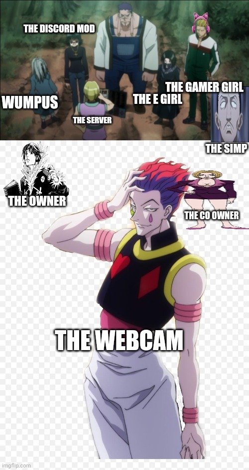 The Phantom Troupe's favorite members stream Greed Island! | THE DISCORD MOD; THE GAMER GIRL; WUMPUS; THE E GIRL; THE SERVER; THE SIMP; THE OWNER; THE CO OWNER; THE WEBCAM | image tagged in hunter x hunter,discord,simp,dank memes,animeme | made w/ Imgflip meme maker