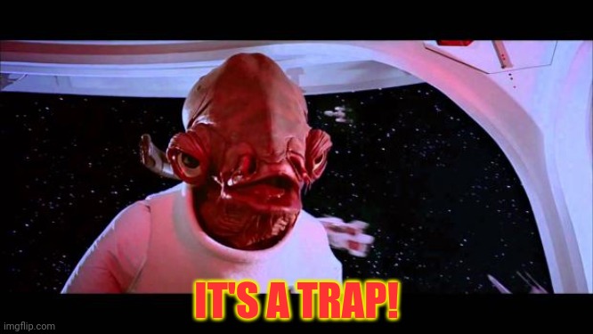 It's a trap  | IT'S A TRAP! | image tagged in it's a trap | made w/ Imgflip meme maker