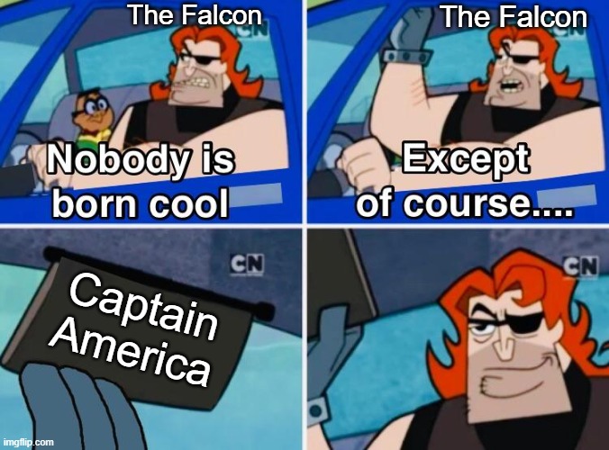 Image Title | The Falcon; The Falcon; Captain America | image tagged in nobody is born cool | made w/ Imgflip meme maker