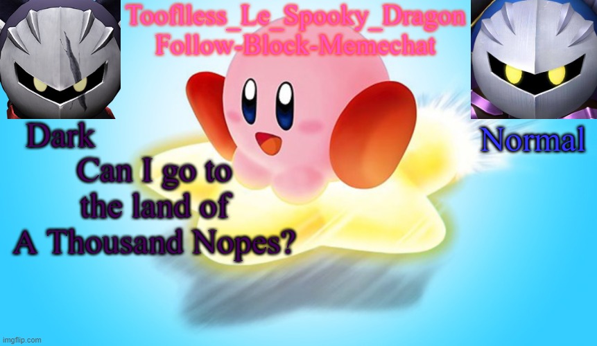 I need to | Can I go to the land of A Thousand Nopes? | image tagged in tooflless's kirby temp | made w/ Imgflip meme maker