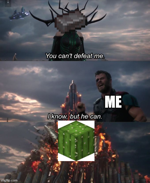 Minecraft Memes | ME | image tagged in you can't defeat me,memes,minecraft,funny memes | made w/ Imgflip meme maker