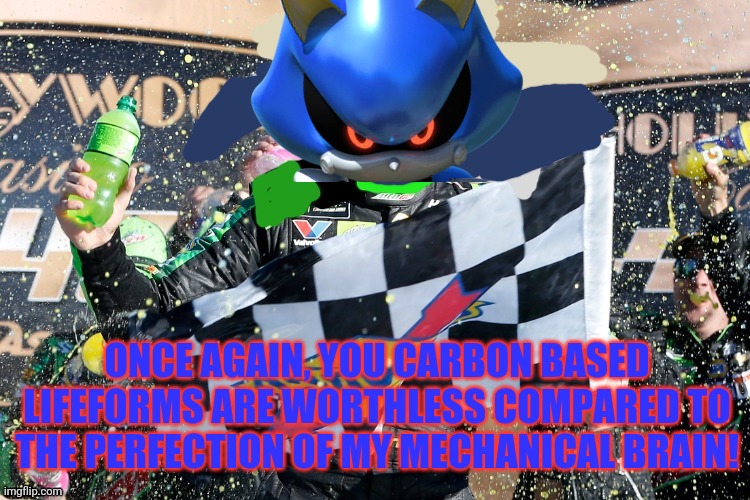 Metal sonic | ONCE AGAIN, YOU CARBON BASED LIFEFORMS ARE WORTHLESS COMPARED TO THE PERFECTION OF MY MECHANICAL BRAIN! | image tagged in silver wins,metal sonic,sonic the hedgehog,but why why would you do that | made w/ Imgflip meme maker