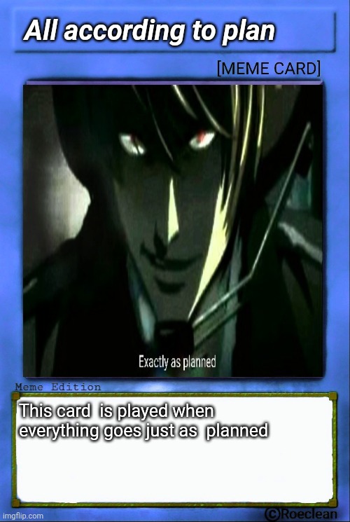 Jusg as planned | All according to plan; This card  is played when everything goes just as  planned | image tagged in death note,light,planning | made w/ Imgflip meme maker