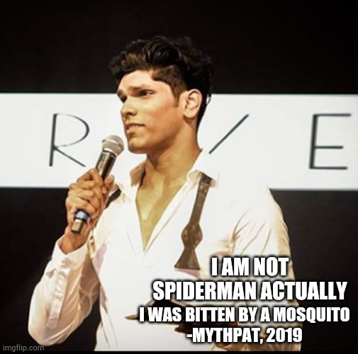 *wheeze* | I AM NOT SPIDERMAN ACTUALLY; I WAS BITTEN BY A MOSQUITO
-MYTHPAT, 2019 | made w/ Imgflip meme maker