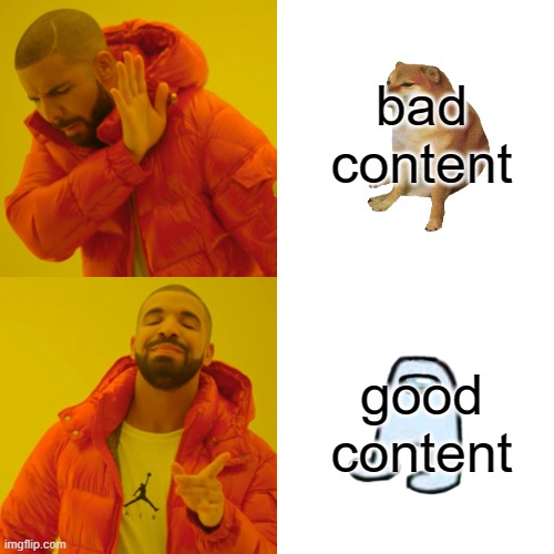 lol | bad content; good content | image tagged in memes,drake hotline bling | made w/ Imgflip meme maker