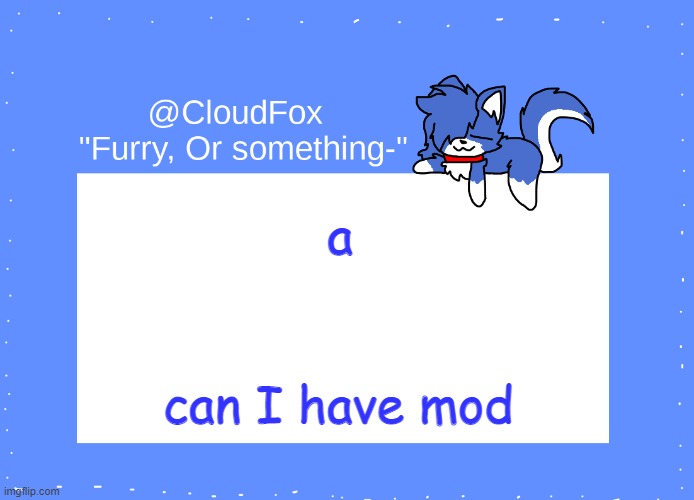 The Foxo Temp | a; can I have mod | image tagged in the foxo temp | made w/ Imgflip meme maker