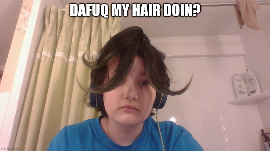 DAFUQ MY HAIR DOIN? | made w/ Imgflip meme maker